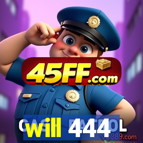 will 444